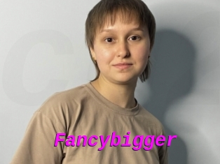 Fancybigger