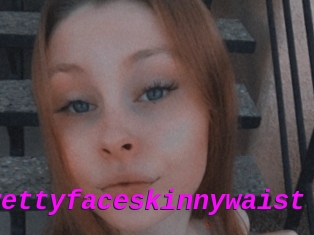 Prettyfaceskinnywaist